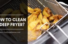 How to Clean a Deep Fryer?