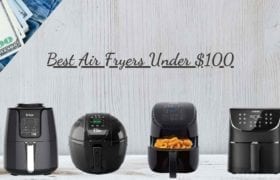 Best Air Fryers Under $100